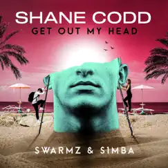 Get Out My Head (Swarmz & S1mba Remix) - Single by Shane Codd, Swarmz & S1mba album reviews, ratings, credits