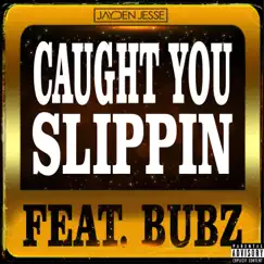 Caught You Slippin' (feat. Bubz) - Single by Jayden Jesse album reviews, ratings, credits