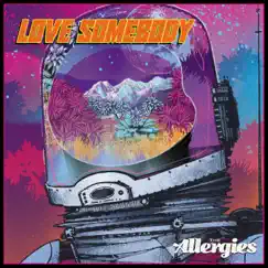 Love Somebody - Single by The Allergies album reviews, ratings, credits