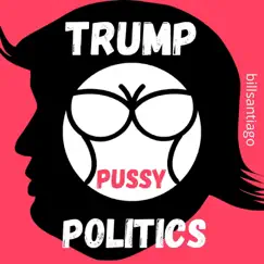 Trump Pussy Politics (Alternative Cut) Song Lyrics