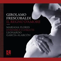 Frescobaldi: Il regno d'Amore by Clematis, Leonardo García Alarcón & Mariana Flores album reviews, ratings, credits