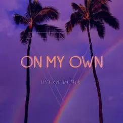 On My Own (Dylxn remix) [feat. Mila Kayling & Neo] - Single by Dylxn Official album reviews, ratings, credits