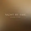 Night By Fire - Single album lyrics, reviews, download