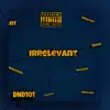 Irrelevant - Single album lyrics, reviews, download