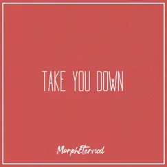 Take You Down - Single by MorphEternal album reviews, ratings, credits