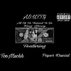 A.O.U.T.T.G. (feat. TooMuchh & Paper Krucial) - Single by King Nizzy album reviews, ratings, credits