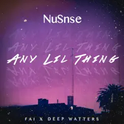 Any Lil Thing (feat. NuSnse) - Single by Fai & Deep Watters album reviews, ratings, credits