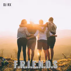 F.R.I.E.N.D.S - Single by DJ Rx album reviews, ratings, credits