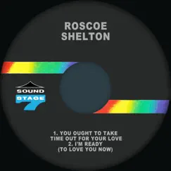 I'm Ready (To Love You Now) / You Ought to Take Time out for Your Love - Single by Roscoe Shelton album reviews, ratings, credits