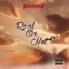 Real Or Not - Single album lyrics, reviews, download