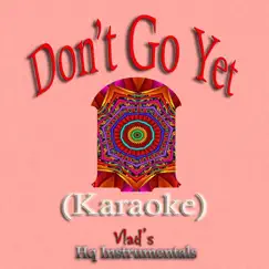 Don't Go yet (Karaoke) Song Lyrics