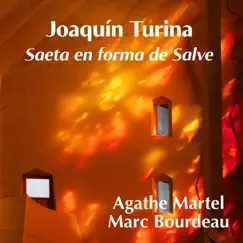 Joaquín Turina: Saeta en Forma de Salve - Single by Agathe Martel & Marc Bourdeau album reviews, ratings, credits