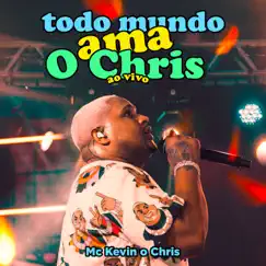 Todo Mundo Ama O Chris (Ao Vivo) by MC Kevin O Chris album reviews, ratings, credits