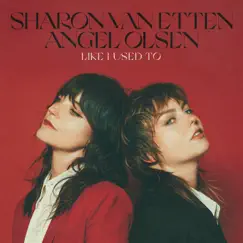 Like I Used To - Single by Sharon Van Etten & Angel Olsen album reviews, ratings, credits