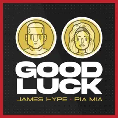 Good Luck - Single by James Hype & Pia Mia album reviews, ratings, credits