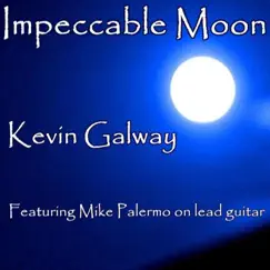 Impeccable Moon (feat. Mike Palermo) - Single by Kevin Galway album reviews, ratings, credits