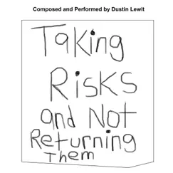 Taking Risks and Not Returning Them - Single by Dustin Lewit album reviews, ratings, credits