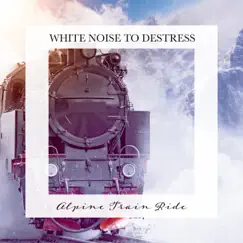 Alpine Train Ride: White Noise to Destress by Carl Brooks album reviews, ratings, credits