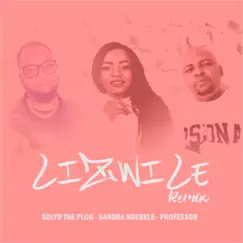 Lizwile (Remix) - Single by Solyd The Plug, Sandra Ndebele & Professor album reviews, ratings, credits