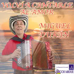 Volví a Cantarle al Amor by Miguel Duran album reviews, ratings, credits