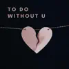 To Do Without U - Single album lyrics, reviews, download