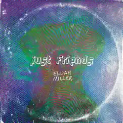 Just Friends - Single by Elijah Miller album reviews, ratings, credits