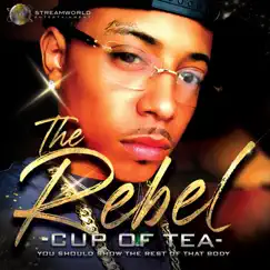The Rebel Cup of Tea (You Should Show the Rest of That Body) - Single by The Rebel album reviews, ratings, credits
