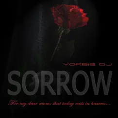 Sorrow - Single by Yorbis Dj album reviews, ratings, credits