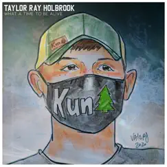 What a Time to Be Alive - Single by Taylor Ray Holbrook album reviews, ratings, credits