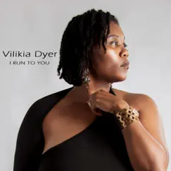 I Run To You - Single by Vilikia Dyer album reviews, ratings, credits