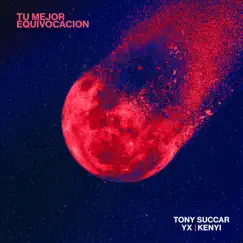Tu Mejor Equivocación - Single by Tony Succar, YX & Kenyi album reviews, ratings, credits