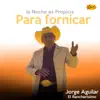 La Noche Es Propicia Para Fornicar - Single album lyrics, reviews, download