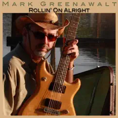 Rollin' On Alright - Single by Mark Greenawalt album reviews, ratings, credits