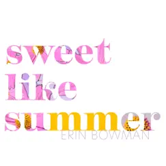 Sweet Like Summer - Single by Erin Bowman album reviews, ratings, credits