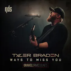 Ways To Miss You (Gravel Drive Sounds) - Single by Tyler Braden album reviews, ratings, credits