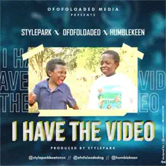 I Have the Video (feat. OfofoLoaded & Humblekeen) Song Lyrics