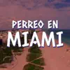 Perreo en Miami - Single album lyrics, reviews, download