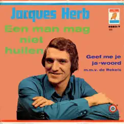 Een Man Mag Niet Huilen / Geef Me Je Ja-Woord - Single by Jacques Herb album reviews, ratings, credits