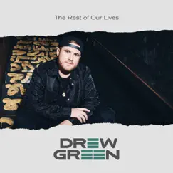 The Rest of Our Lives - Single by Drew Green album reviews, ratings, credits