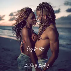 Cry to Me - Single by Jordan B Smith Jr. album reviews, ratings, credits