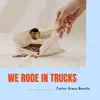 We Rode In Trucks - Single album lyrics, reviews, download