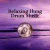 Relaxing Hung Drum Music album lyrics, reviews, download