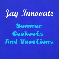 Summer Cookouts and Vacations - EP by Jay Innovate album reviews, ratings, credits