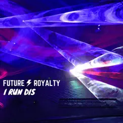 I Run Dis - Single by Future Royalty album reviews, ratings, credits