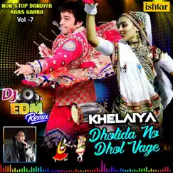 Dholida No Dhol Vage Khelaiya, Vol. 7 (DJ Edm Remix Non Stop Dandiya Raas Garba) by Nisha Upadhyay, Vinod Rathod & Vastala Patil album reviews, ratings, credits