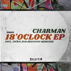 18 O'Clock EP Incl. Incus (UK) & Jennings. Remixes by Charman album reviews, ratings, credits