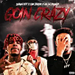 Goin Crazy (feat. EBK JaayBo & KB Da YoungP) - Single by Shawn Eff album reviews, ratings, credits
