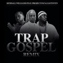 Trap Gospel (feat. Project Pat & Zaytoven) [Remix] [Remix] - Single by Kendall Williams album reviews, ratings, credits