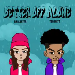 Better off Alone - Single by Bri Carter & Tbo Matt album reviews, ratings, credits