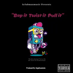 Bop It Twist It Pull It - Single by Kclubman album reviews, ratings, credits